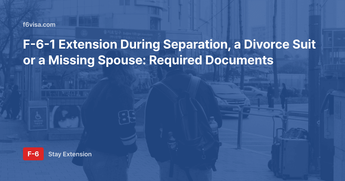 F-6-1 Extension During Separation, a Divorce Suit or a Missing Spouse: Required Documents