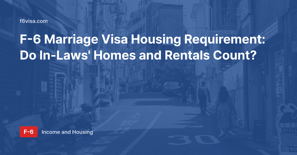 F-6 Marriage Visa Housing Requirement: Do In-Laws' Homes and Rentals Count?